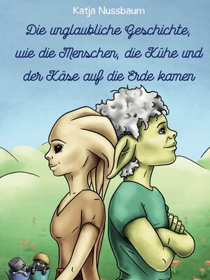 cover image of Die unglaubliche Geschichte, wie die Menschen, die Kühe und der Käse auf die Erde kamen